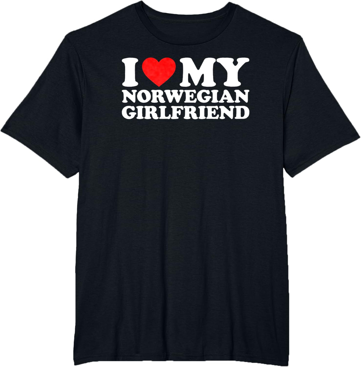 I Love My Norwegian Girlfriend T-Shirt - Black
