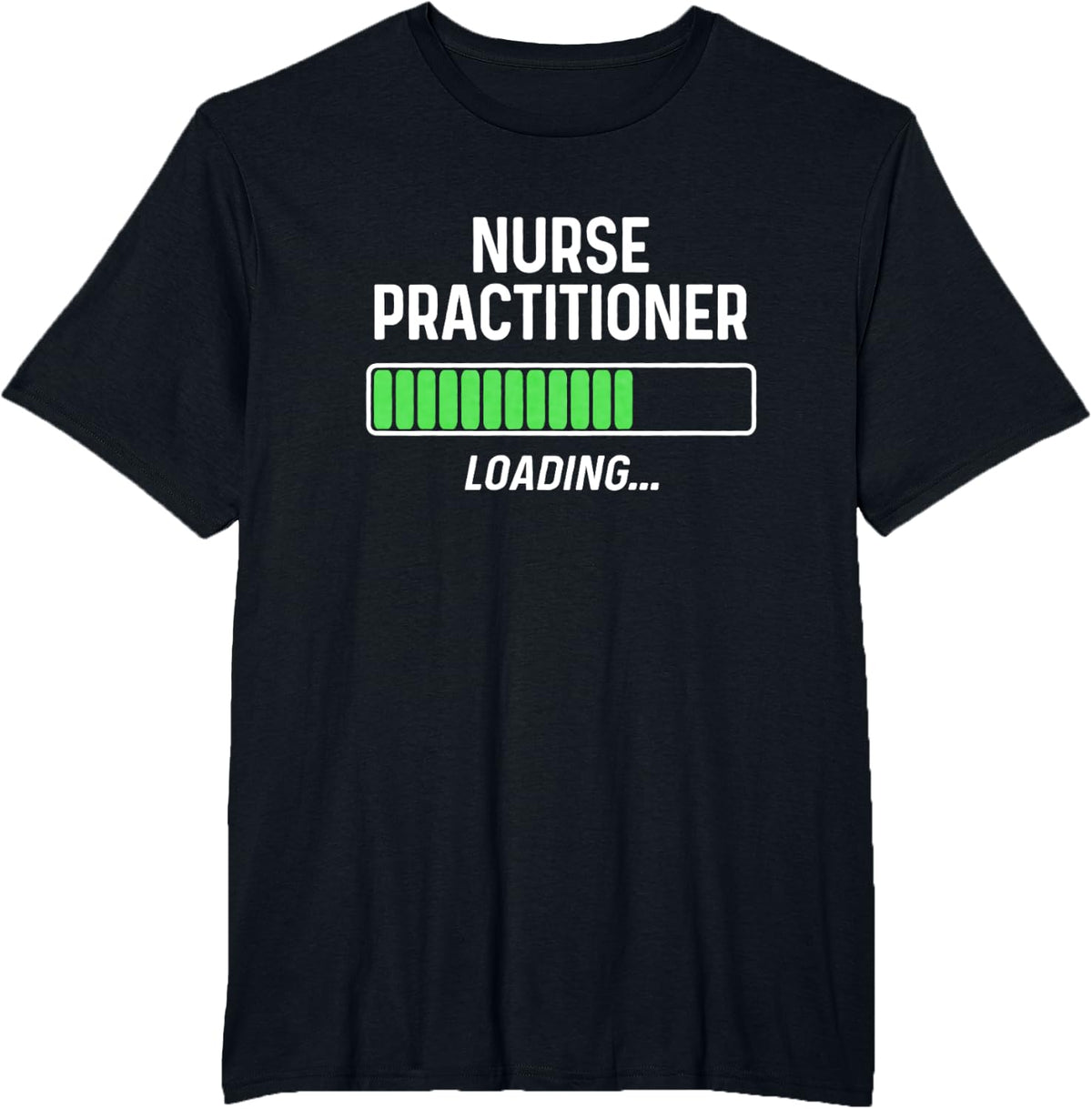 Nurse Practitioner Loading Shirt Graduation Student Gift T-Shirt - Black