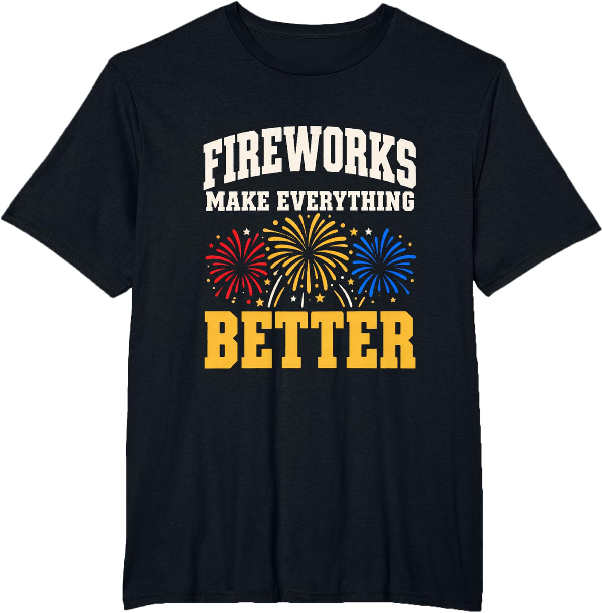Fireworks Make Everything Better New Year Celebrators Party T-Shirt - Black