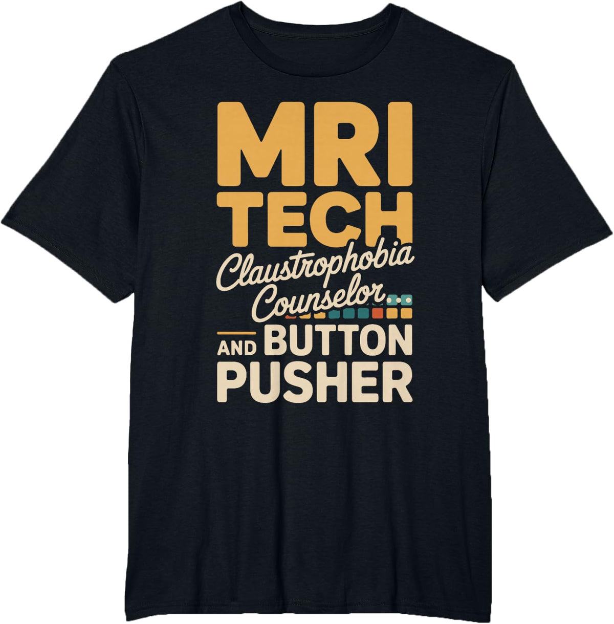 MRI Tech Claustrophobia Counselor and Button Pusher Tees T-Shirt - Black