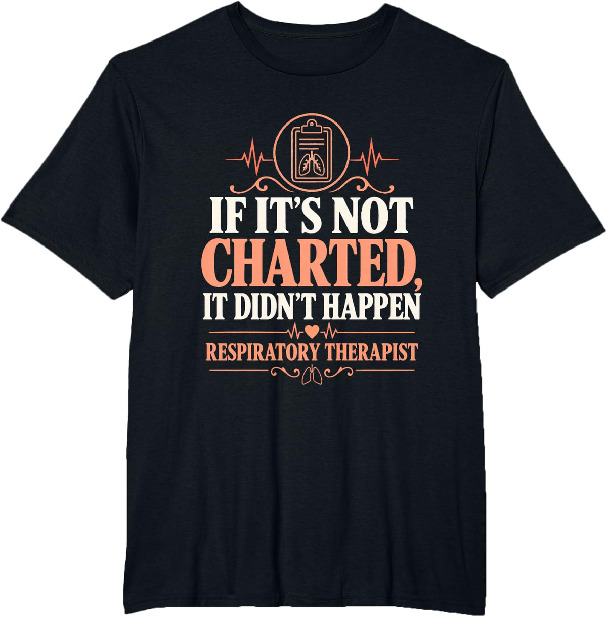 If It's Not Charted, it Didn't Happen Respiratory Therapist T-Shirt - Black