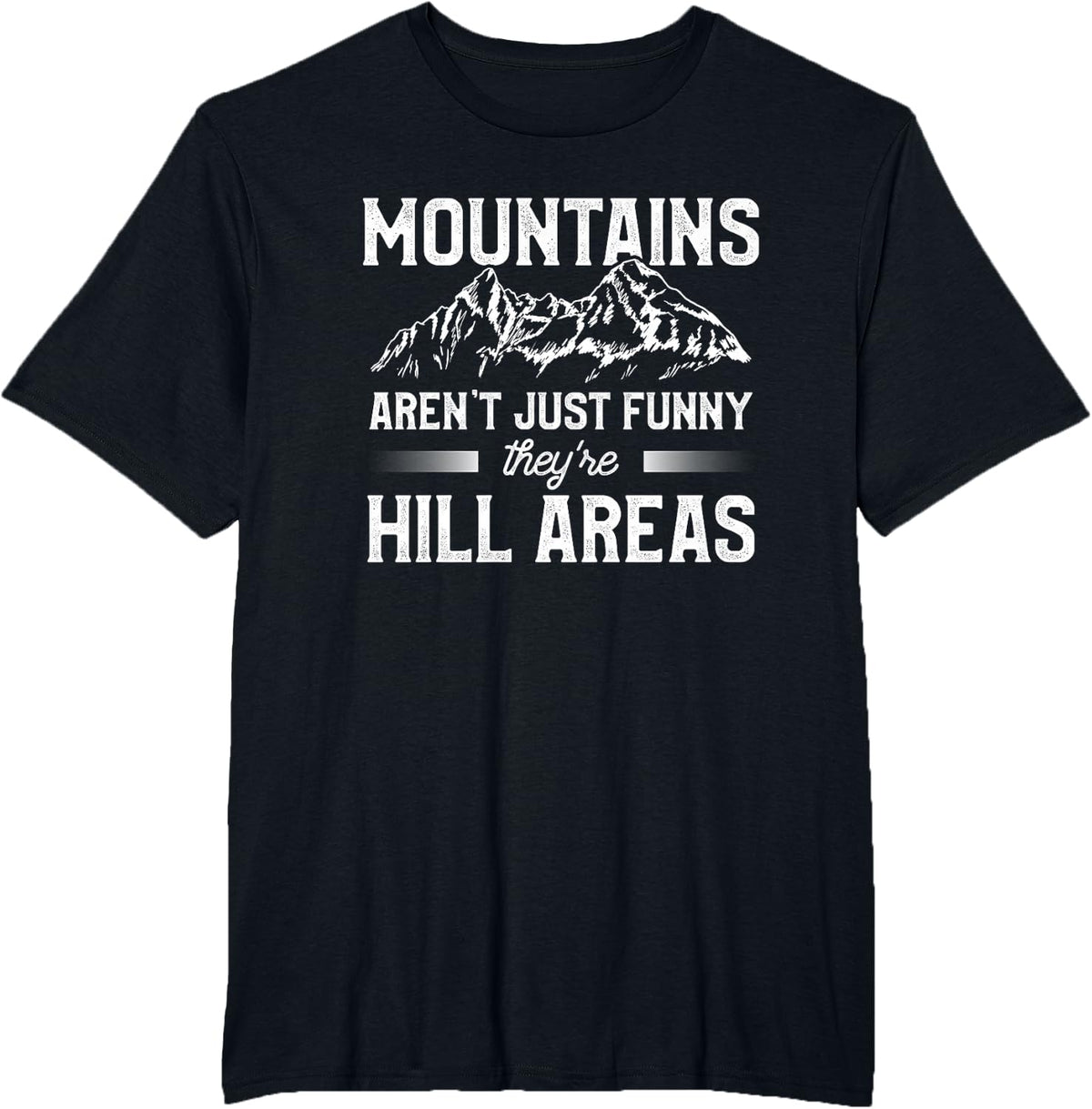 Mountains Aren't Just Funny They're Hill Areas Hiking T-Shirt - Black