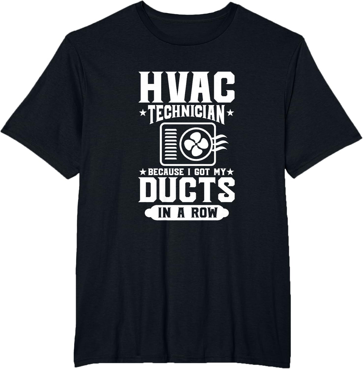 HVAC Technician Because I Got My Ducts In A Row HVAC Tech T-Shirt - Black