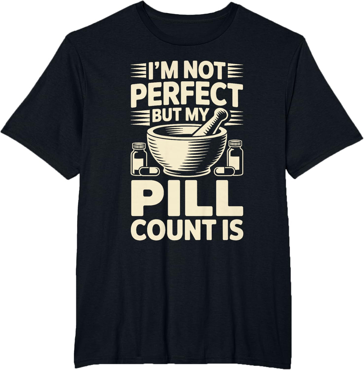 I'm Not Perfect But My Pill Count is Funny Pharmacy Tech T-Shirt - Black