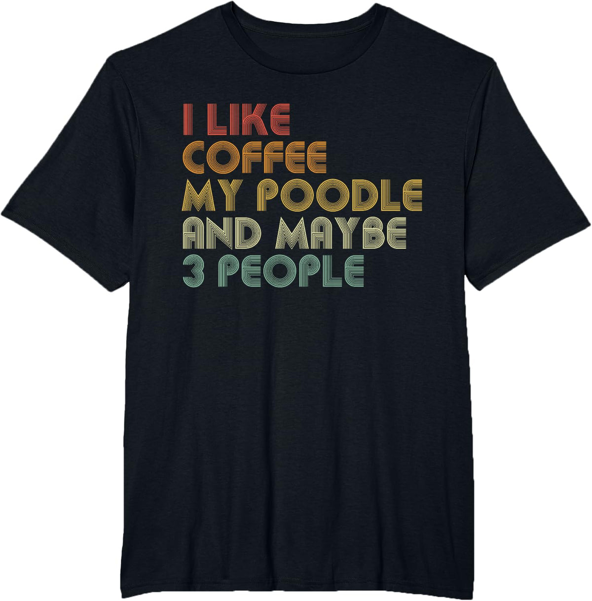 I Like Coffee My Poodle And Maybe 3 People Funny Dog Lover T-Shirt - Black