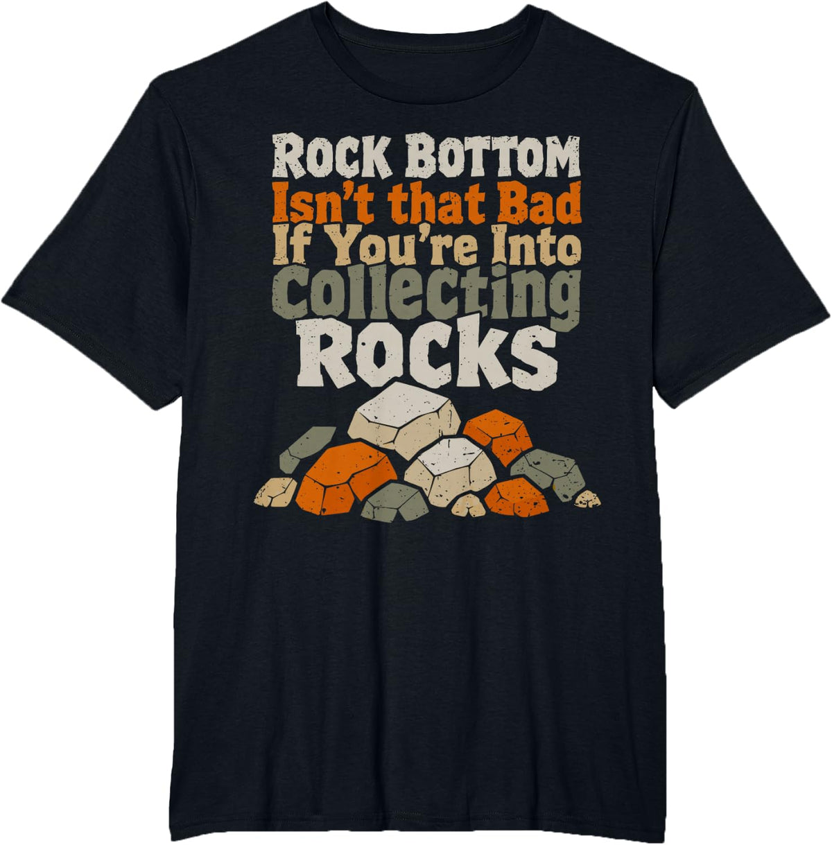 Rock Bottom Isn't that Bad If You're Into Collecting Rocks T-Shirt - Black