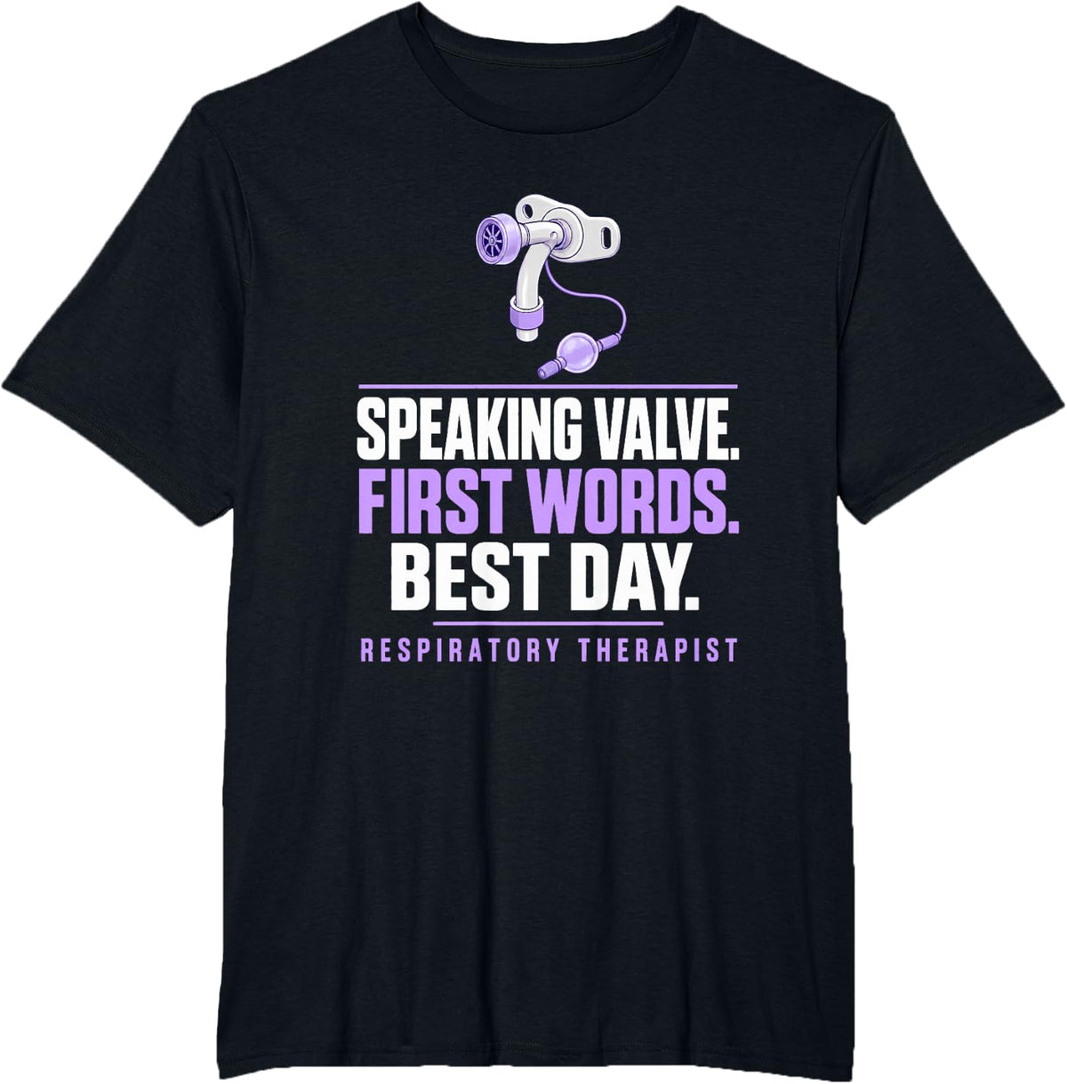Speaking Valve. First Words. Best Day. Respiratory Therapist T-Shirt - Black