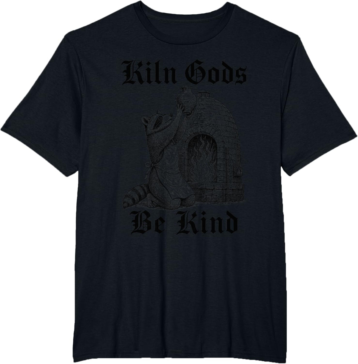 Kiln Gods Be Kind Raccoon Pottery Ceramics Potter T-Shirt - Black