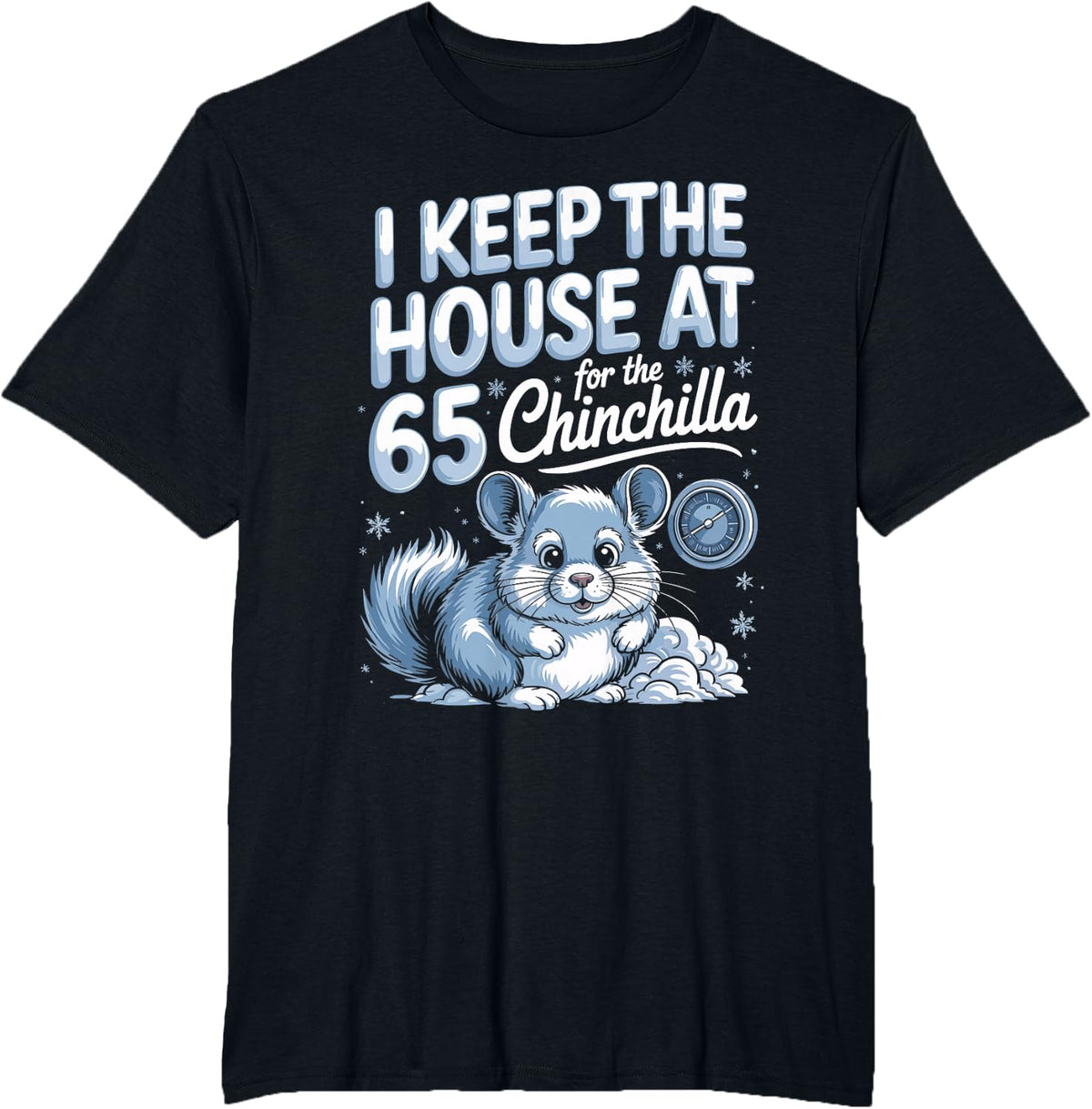 I Keep The House At 65 for The Chinchilla T-Shirt - Black