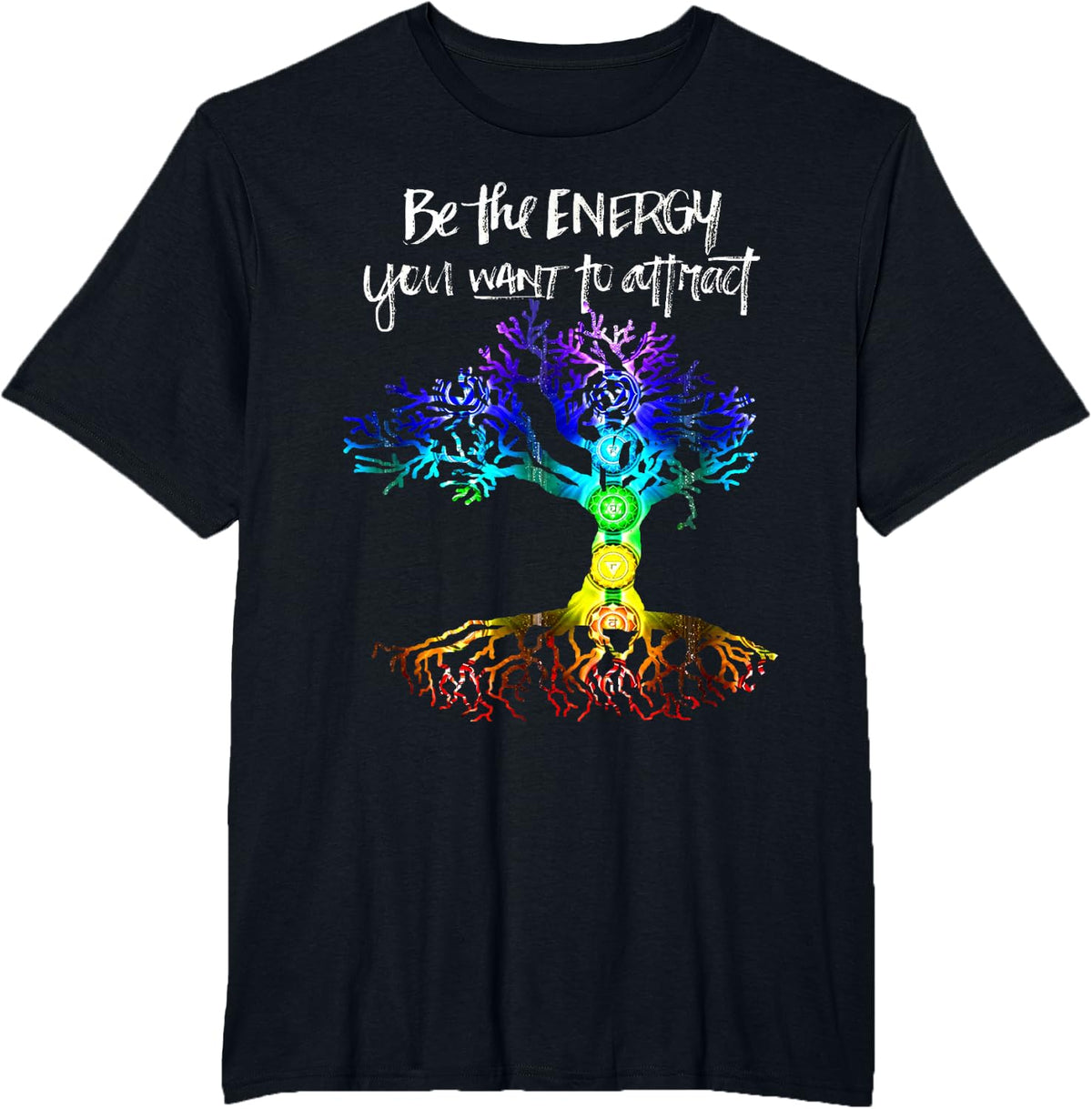 Chakra Tree of Life Be the Energy You Want to Attract. T-Shirt - Black
