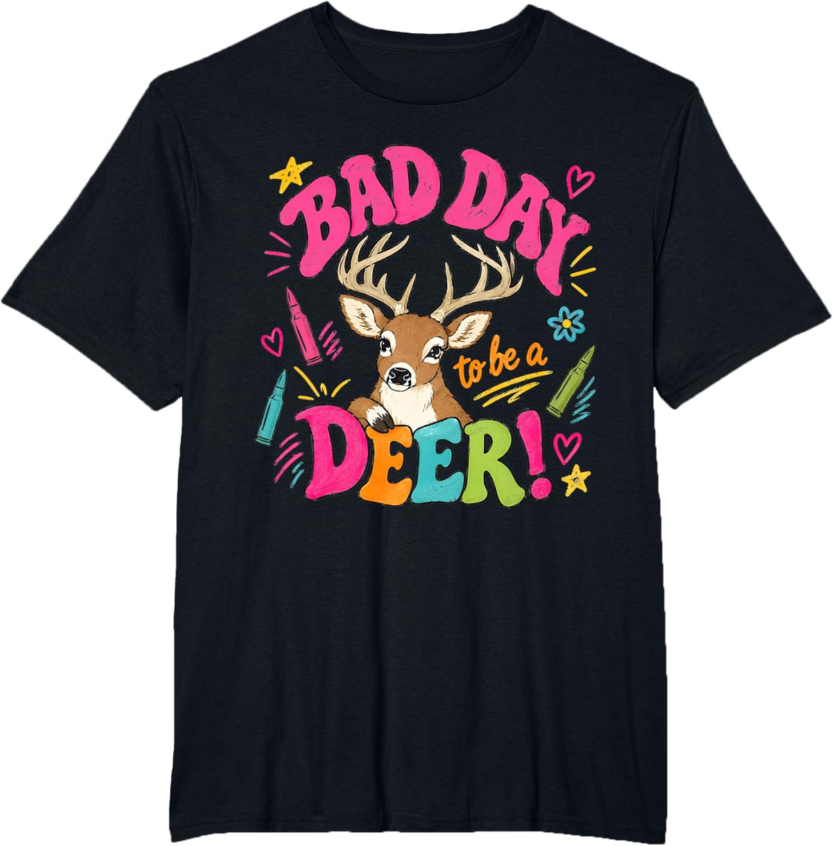 Deer Hunting Funny Bad Day to Be A Deer Design Tee T-Shirt - Black