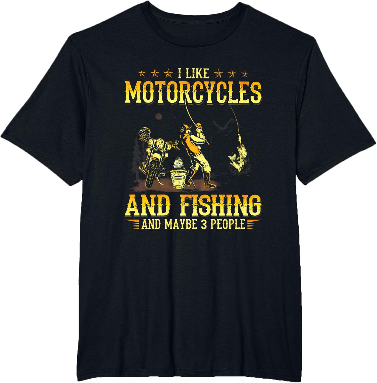 i like motorcycles and fishing and maybe 3 people T-Shirt - Black