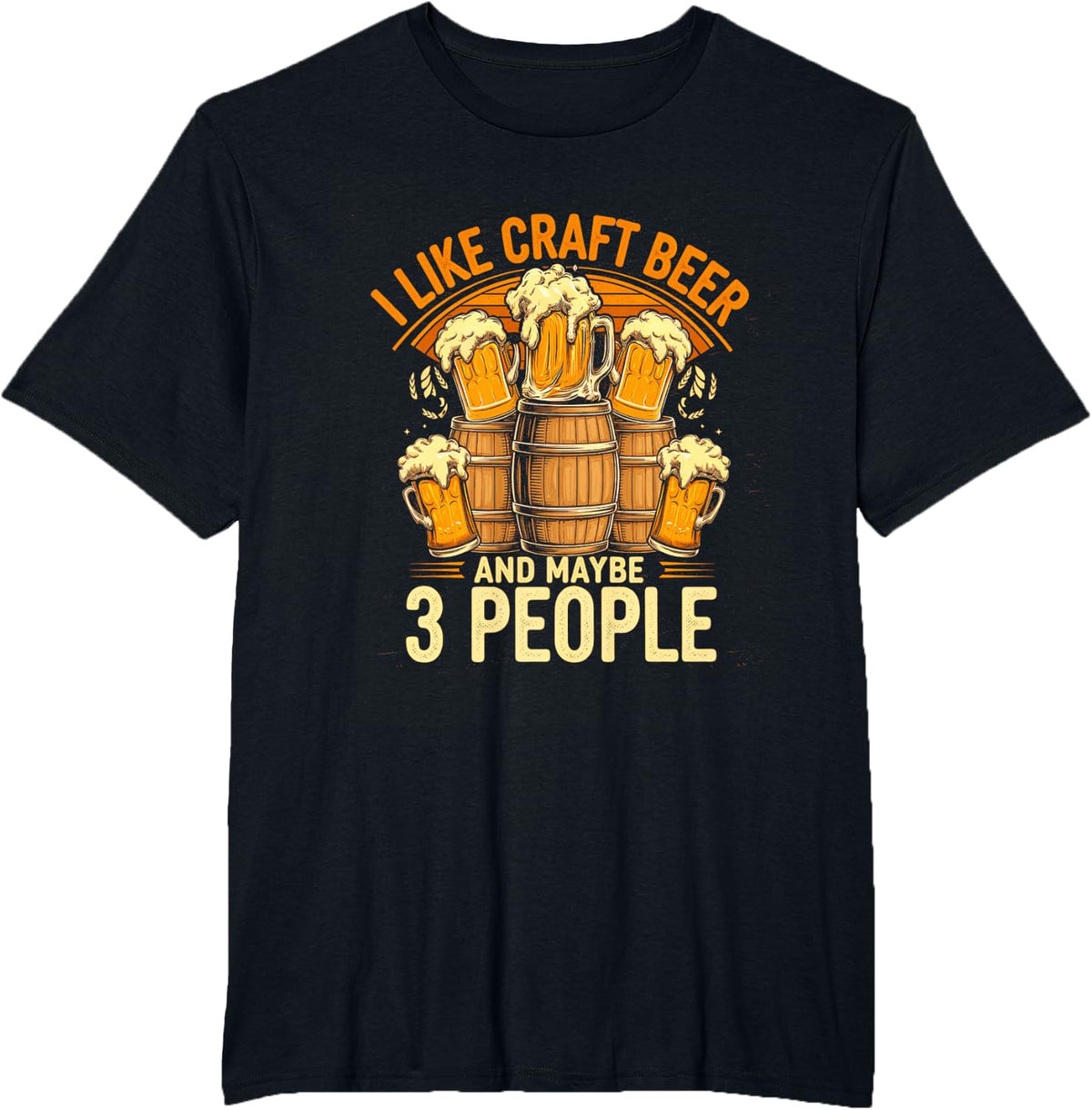 I Like Craft Beer and Maybe 3 People Funny Beer Drinking T-Shirt - Black