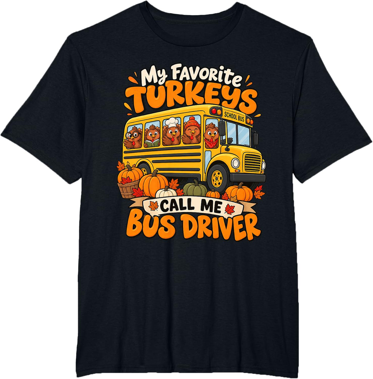 Thanksgiving My Favorite Turkeys Call Me Bus Driver Fall T-Shirt - Black