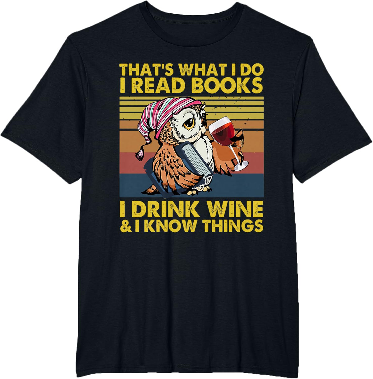 That's What I Do I Read Books I Drink Wine I Know Things T-Shirt - Black
