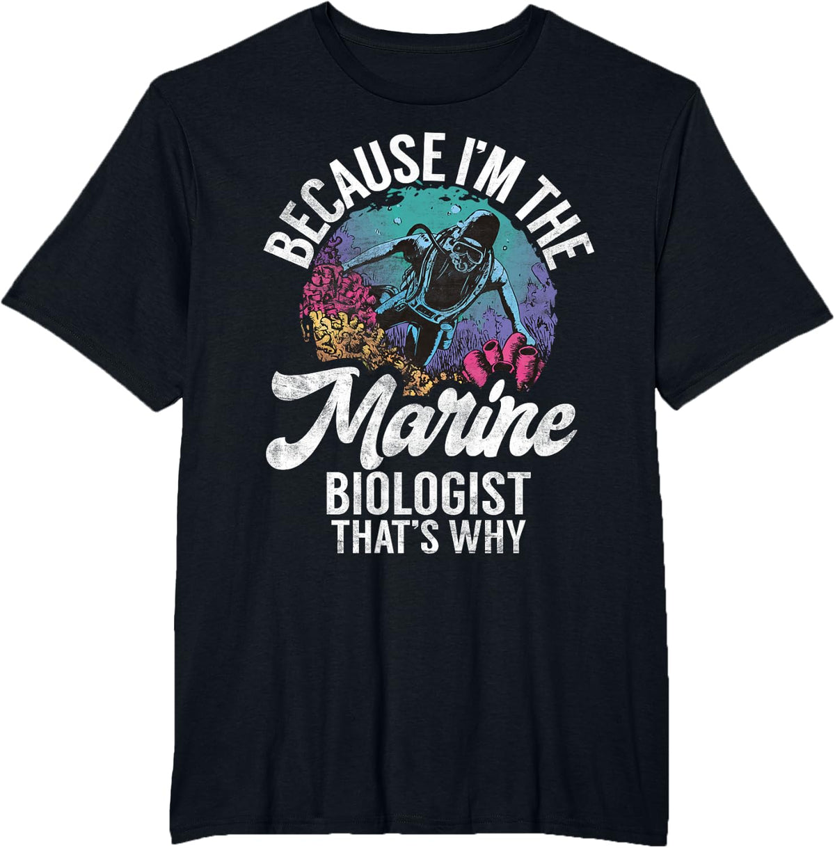 Because im the Marine Biologist thats why Marine Biologist T-Shirt - Black