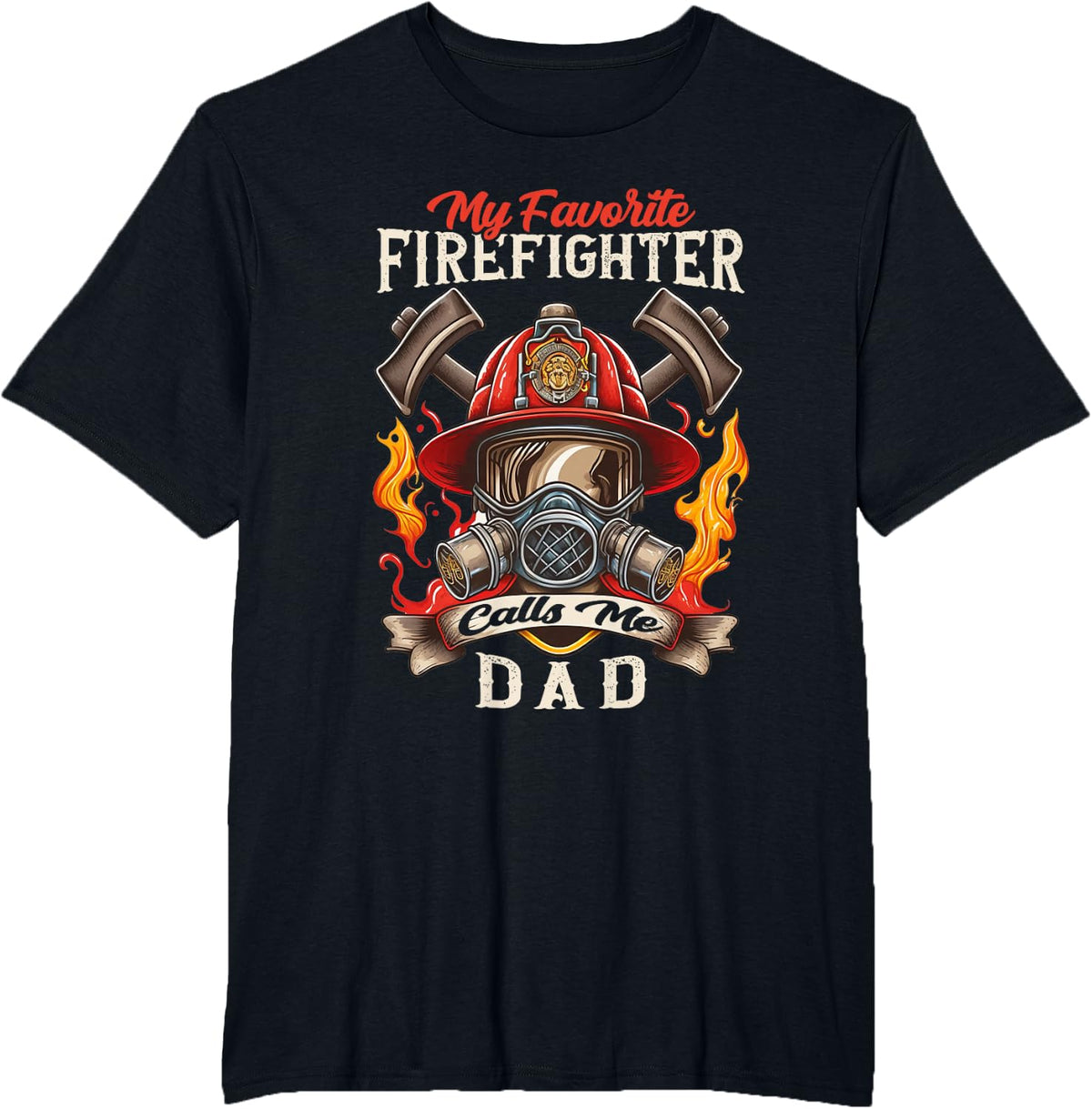 My Favorite Firefighter Calls me Dad Father's Day T-Shirt - Black