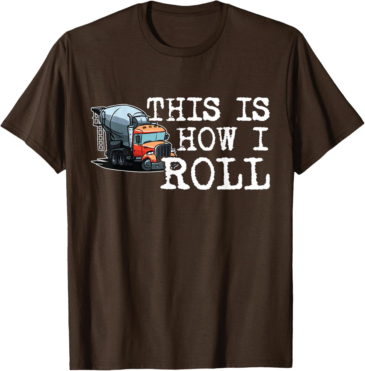 This is How I Roll Concrete Truck Drivers Funny Gift T-Shirt - Brown