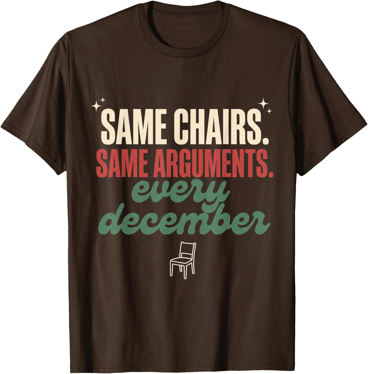 Funny Family Christmas Same Chairs Same Arguments December T-Shirt - Brown
