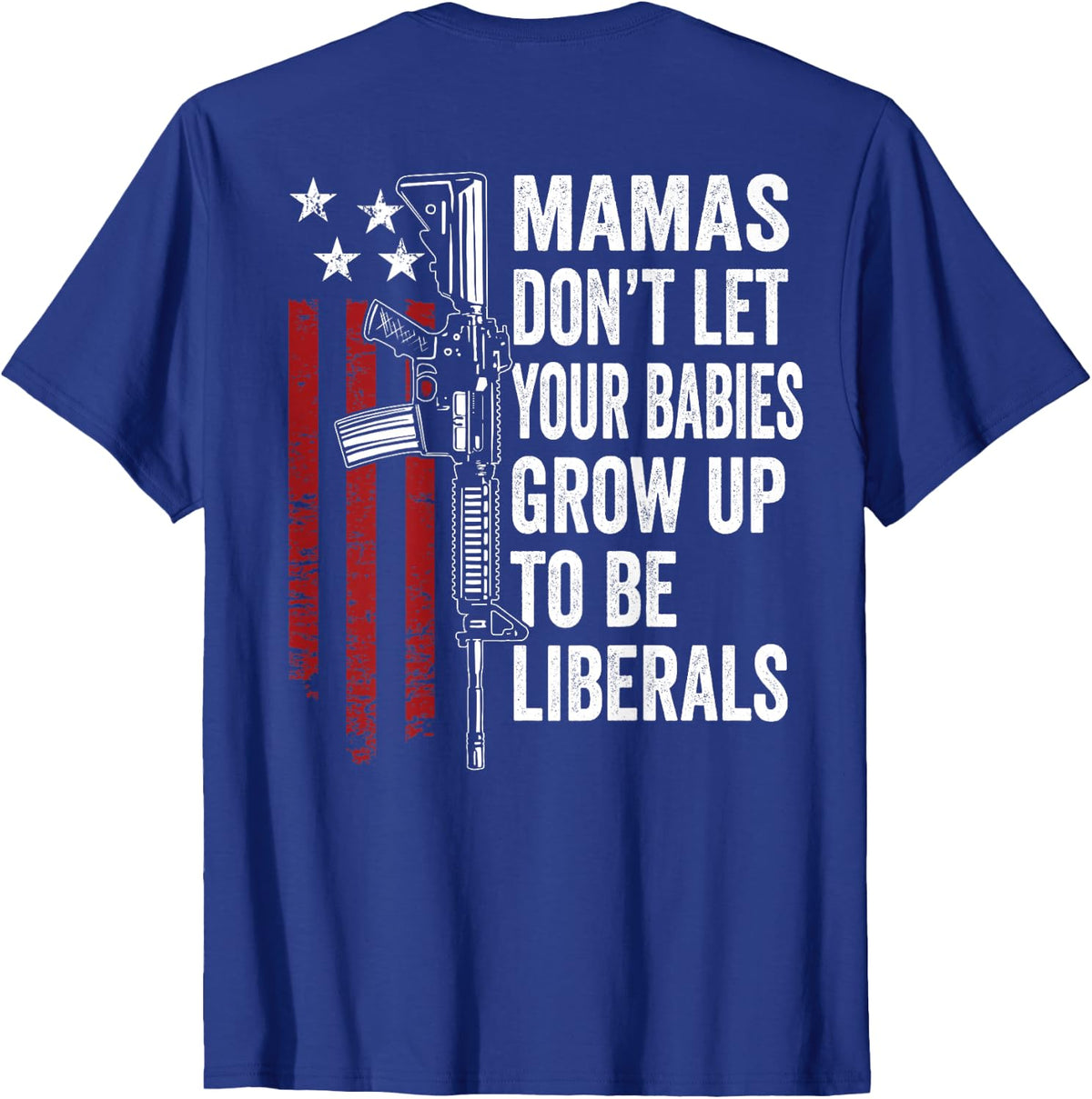 Mamas Don't Let Babies Grow Up To Be Liberals - ON BACK T-Shirt - Royal Blue