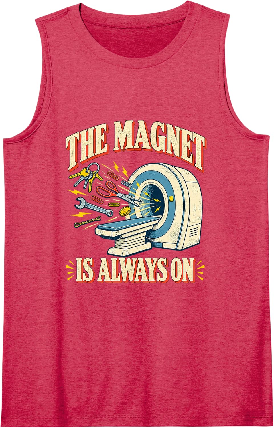 The Magnet is Always On Funny MRI Tech Technologist Rad Sleeveless Tank Top - Red