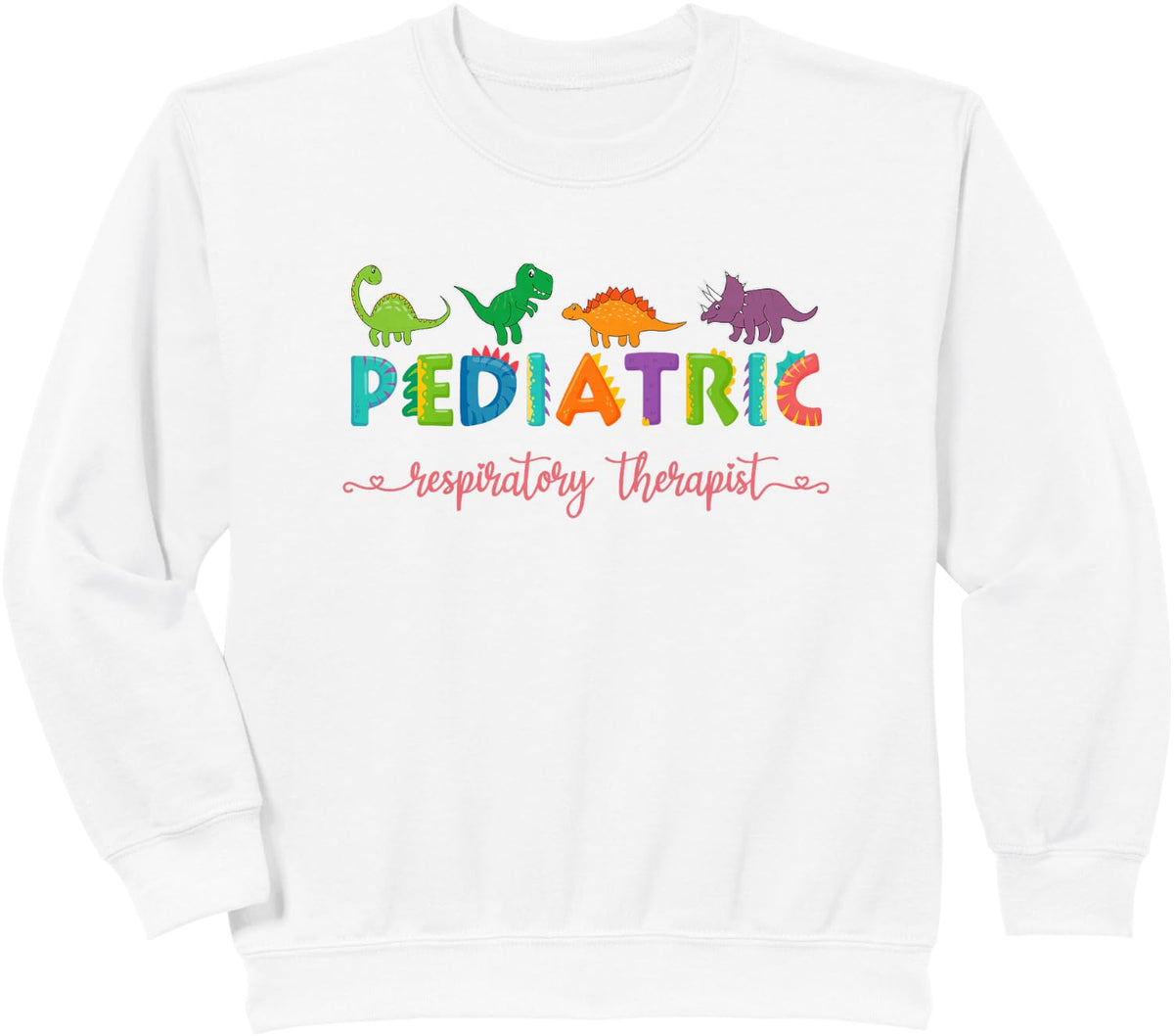Pediatric Respiratory Therapist RT Dinosaurs Sweatshirt - White