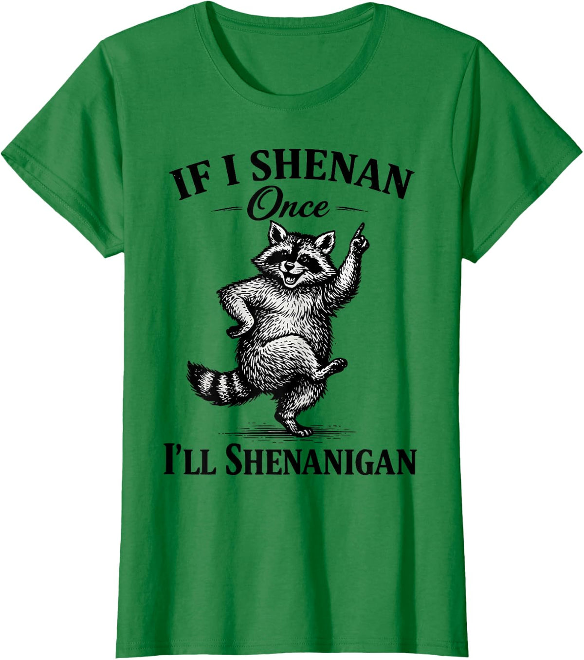 If I Shenan Once I'll Shenanigan Patrick's Day Raccoon T-Shirt - Kelly Green