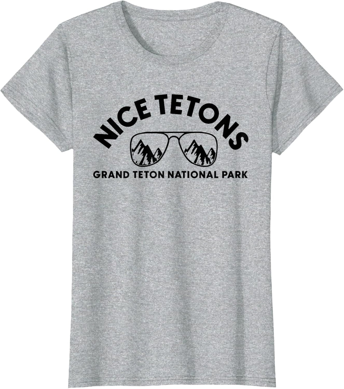 Funny Mountain Nice Tetons Grand Teton National Park Wyoming T-Shirt - Heather Grey