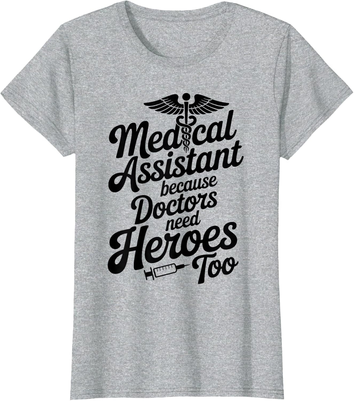 Funny Medical Assistant Because Doctors Need Heroes Too T-Shirt - Heather Grey