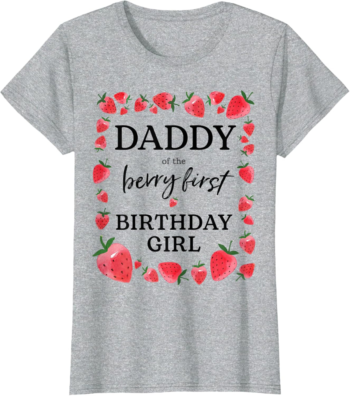 Daddy of The Berry First Birthday Girl Sweet One Strawberry T-Shirt - Heather Grey