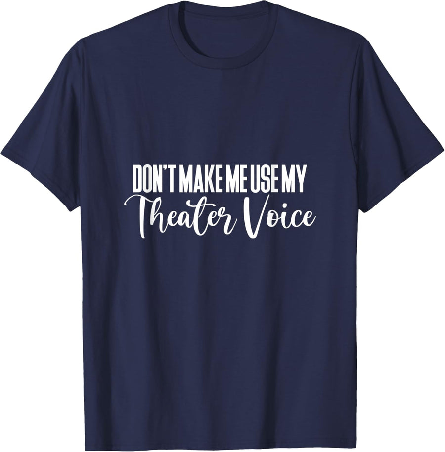 Don't Make Me Use My Theater Voice FH T-Shirt - Navy Blue