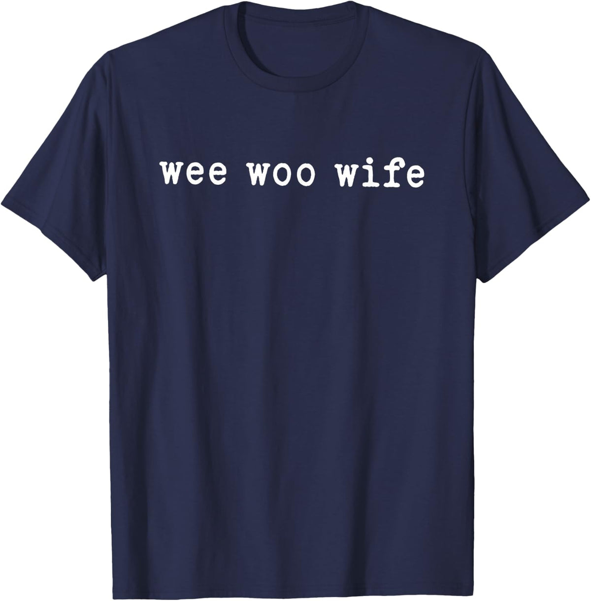 Wee Woo Wife Cop Wife Quote T-Shirt - Navy Blue