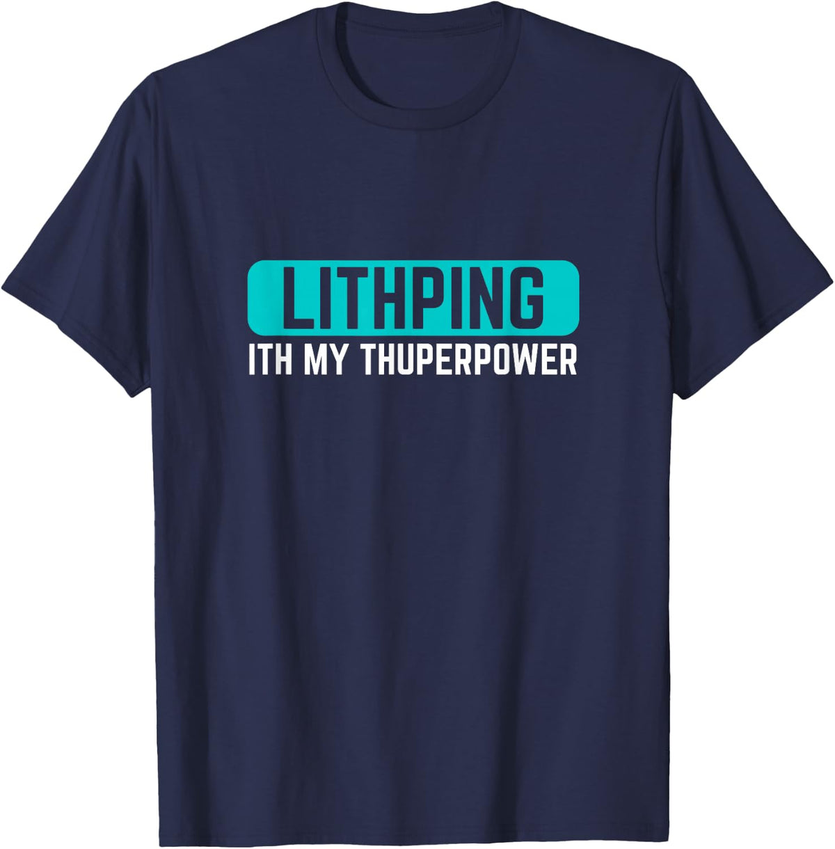 Funny Speech therapy Lisp Saying Lithping ith my thuperpower Lisping Black Unisex-Adults T-Shirt - Navy Blue