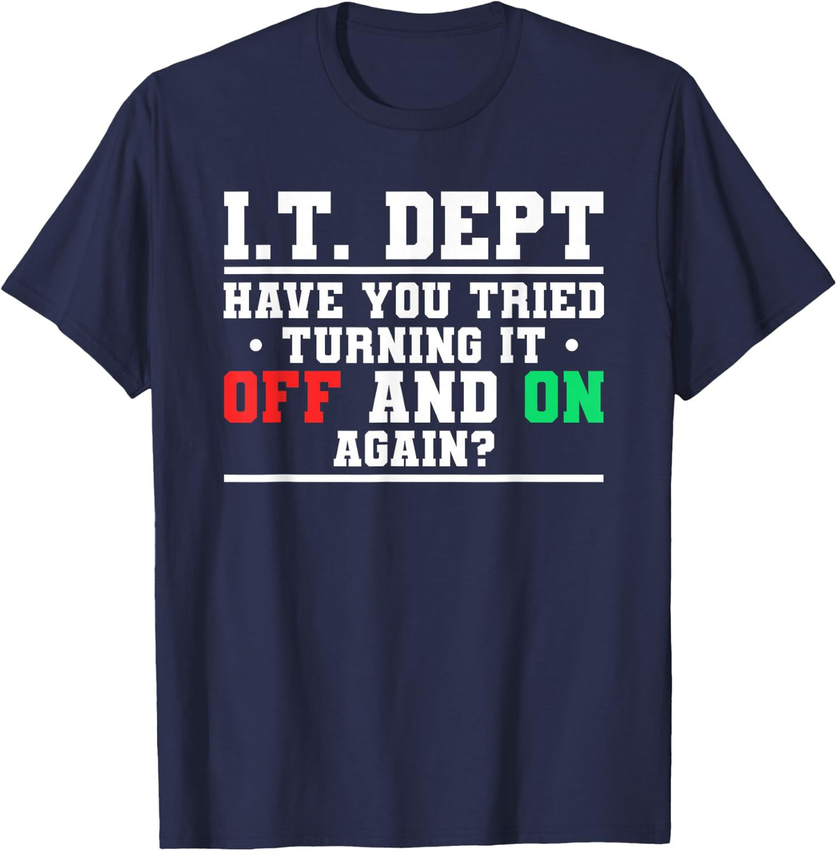 IT Dept Have You Tried Turning It Off And On Again T-Shirt - Navy Blue