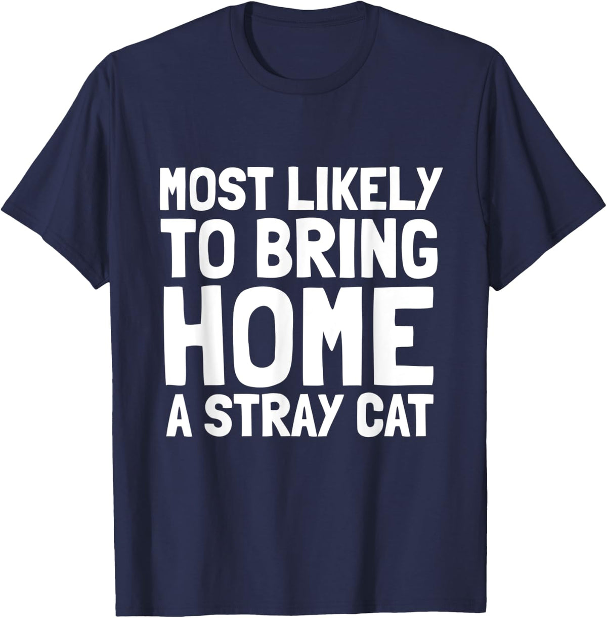 Most Likely To Bring Home A Stray Cat Lover Men Women Kids T-Shirt - Navy Blue