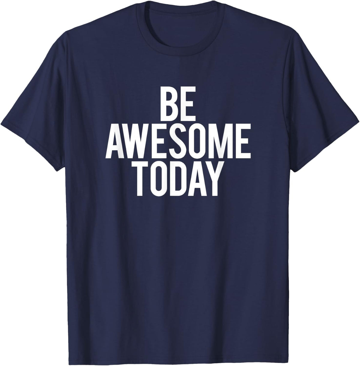 Be Awesome Today Motivational Saying Funny Workout Gym T-Shirt - Navy Blue
