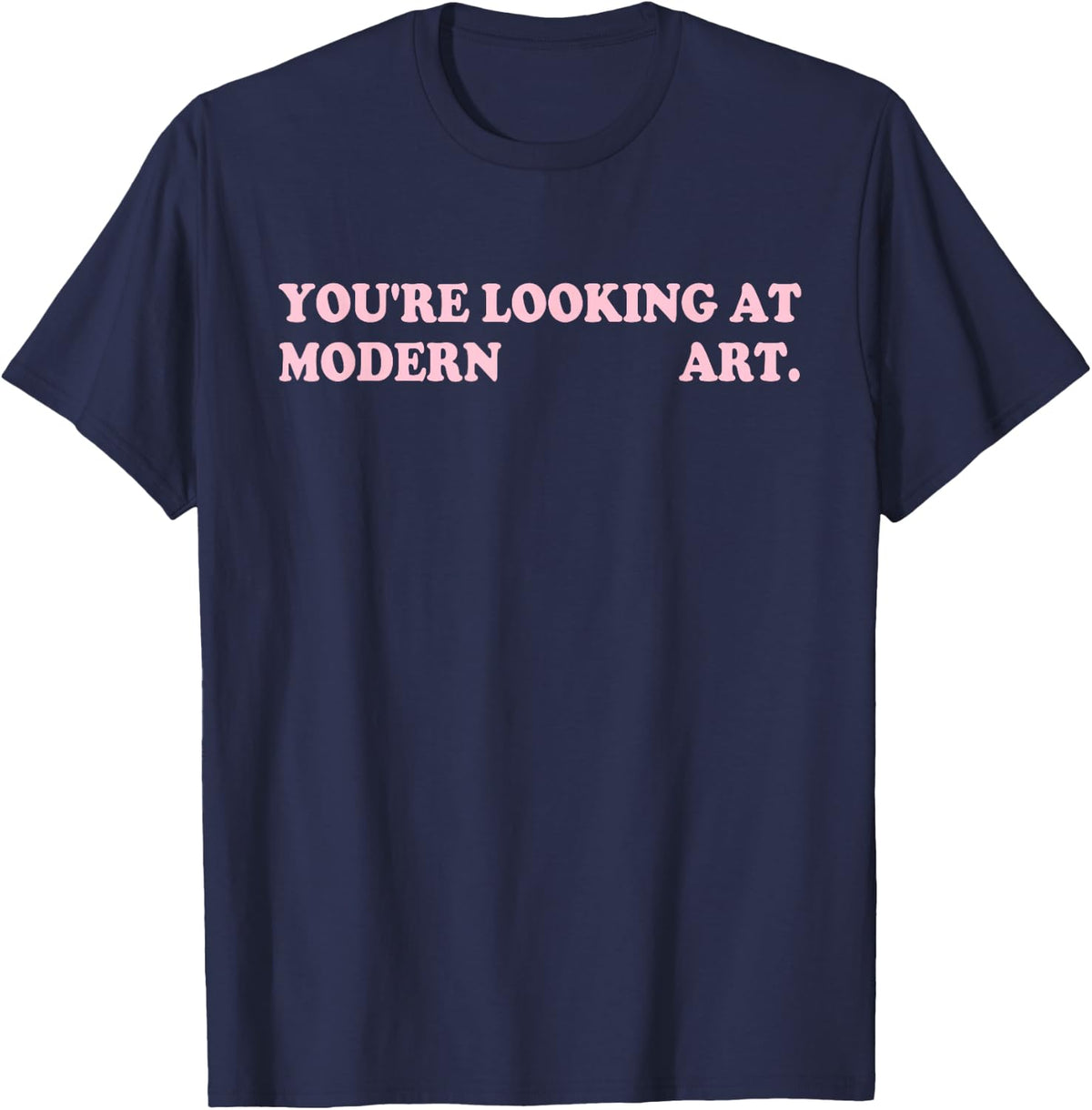 Modern Art, Artist Humor, Sarcastic Quote T-Shirt - Navy Blue
