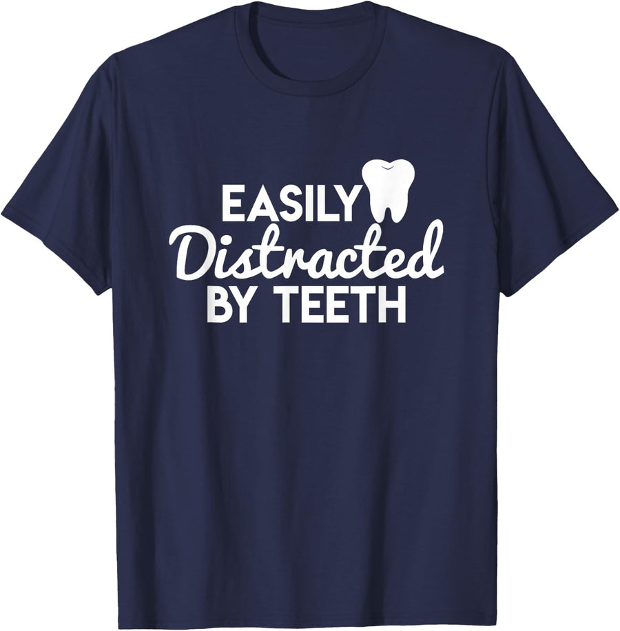 Can Be Easily Distracted From Teeth - Dentist Shirt T-Shirt - Navy Blue