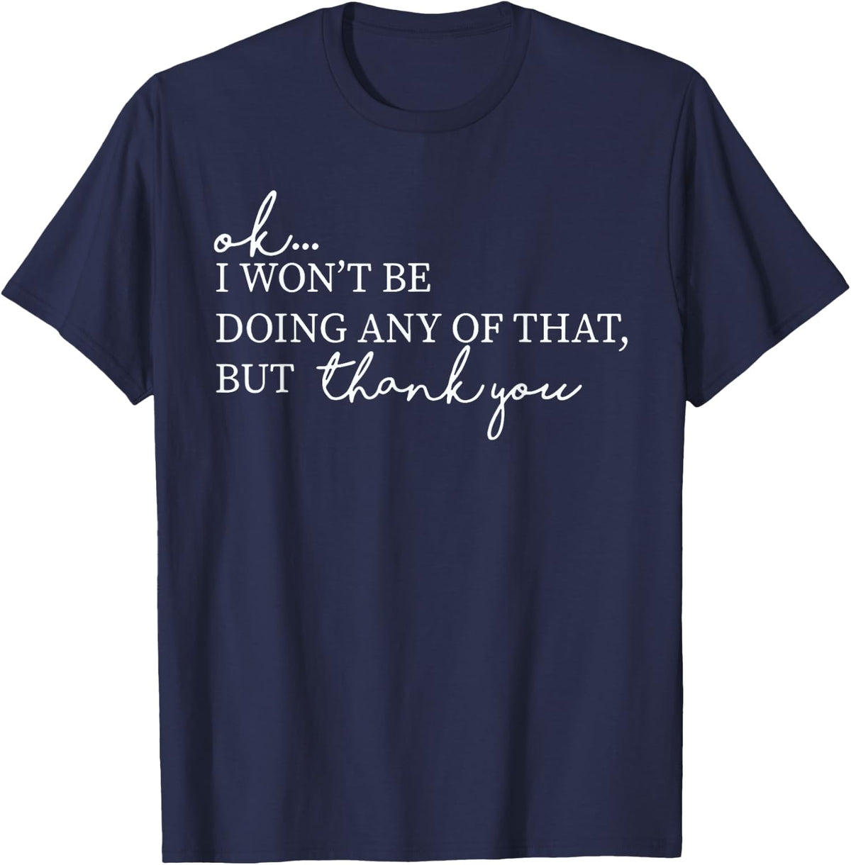 ok i won't be doing any of that but thank you T-Shirt - Navy Blue