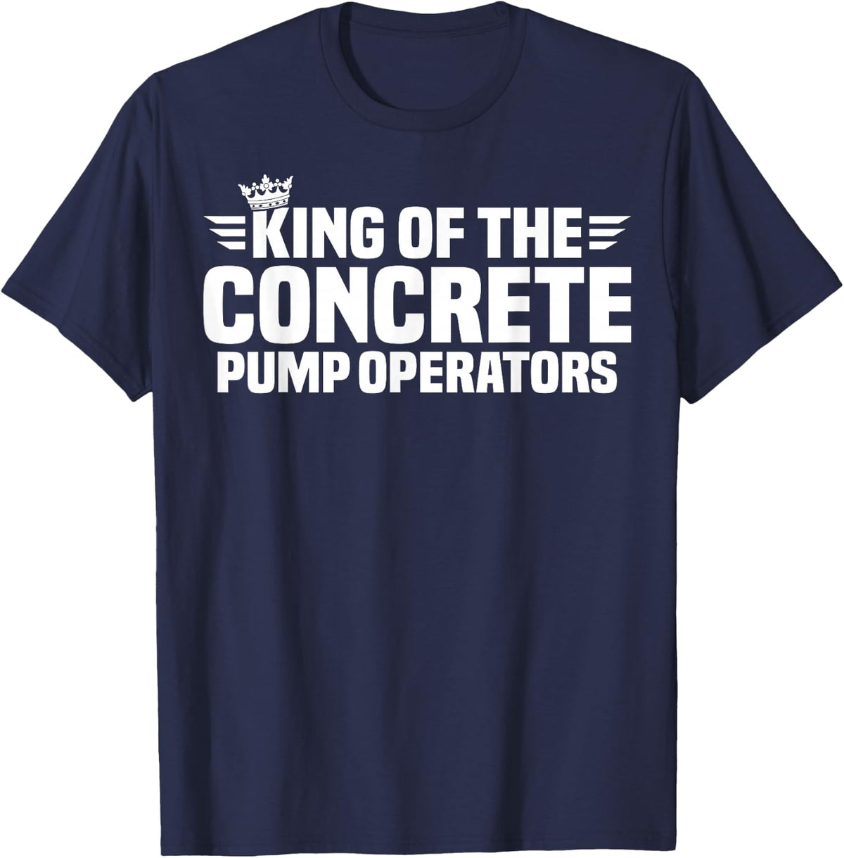 King of the Concrete Pump Operators T-Shirt - Navy Blue