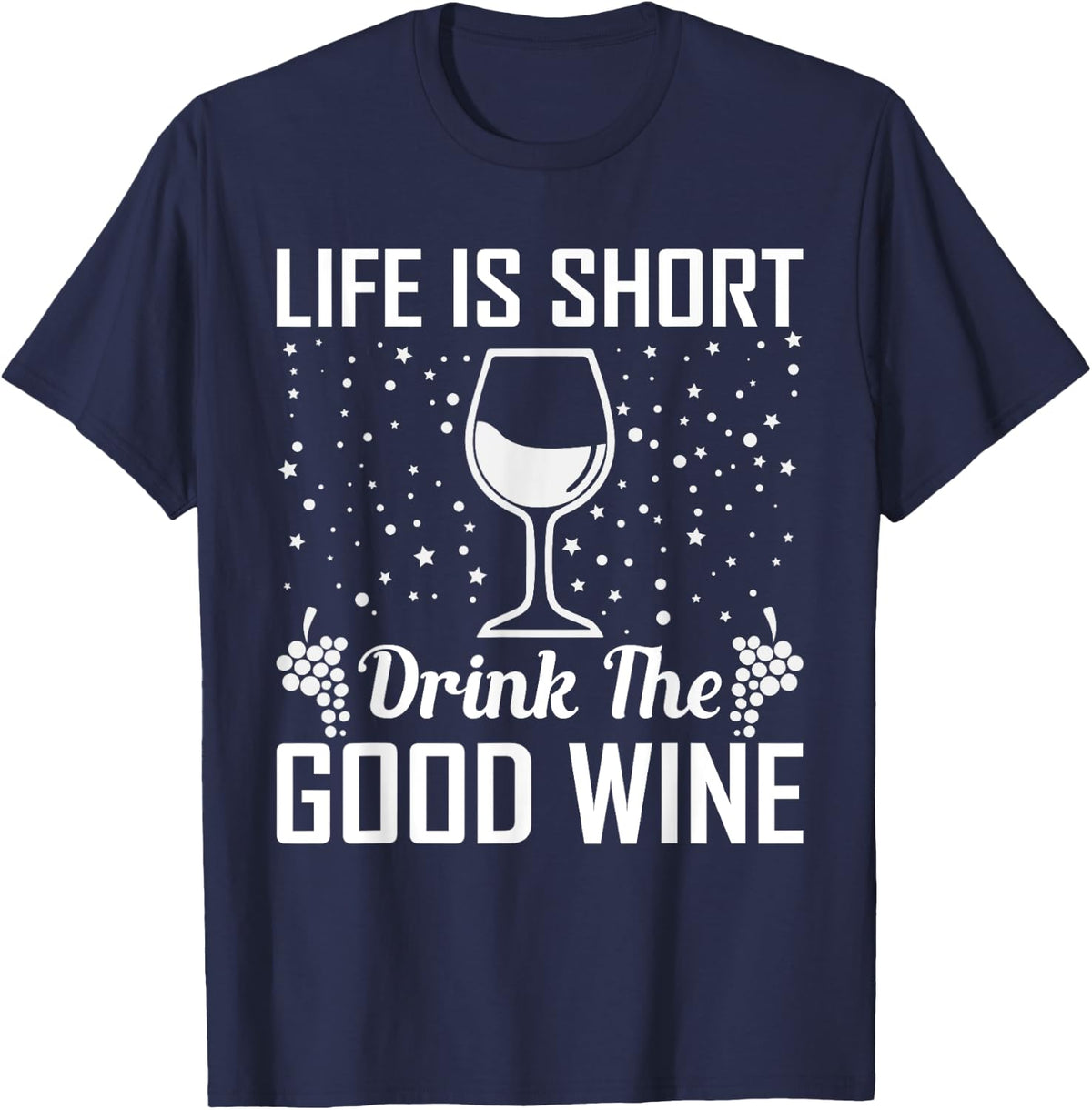 Life Is Short Drink The Good Wine T-Shirt - Navy Blue