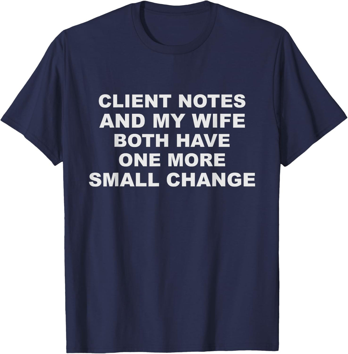 Funny Graphic Designer Saying - Client Notes and My Wife T-Shirt - Navy Blue