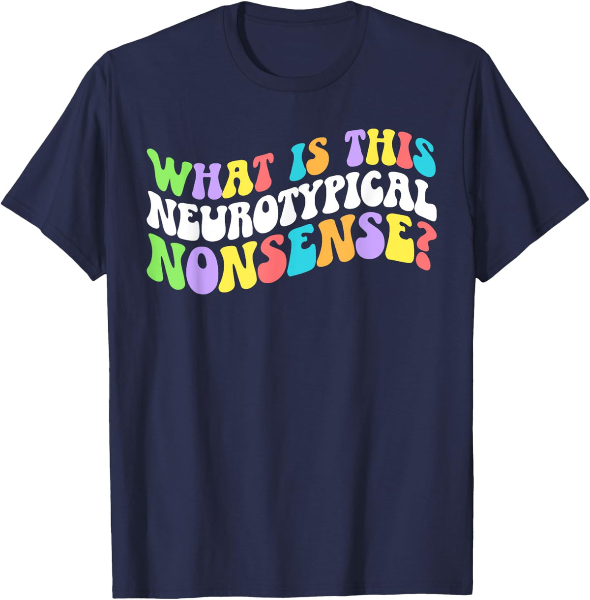 Neurotypical Nonsense Neurodiversity Neurodivergent Autism T-Shirt - Navy Blue