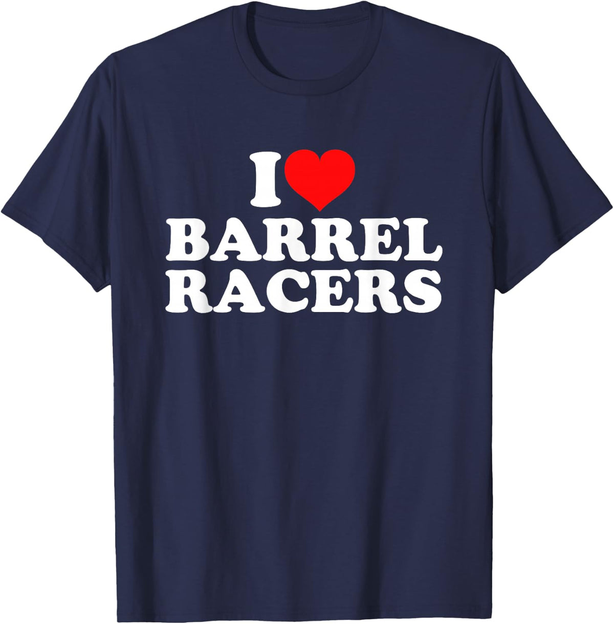 I Love Barrel Racers T-Shirt - Navy Blue