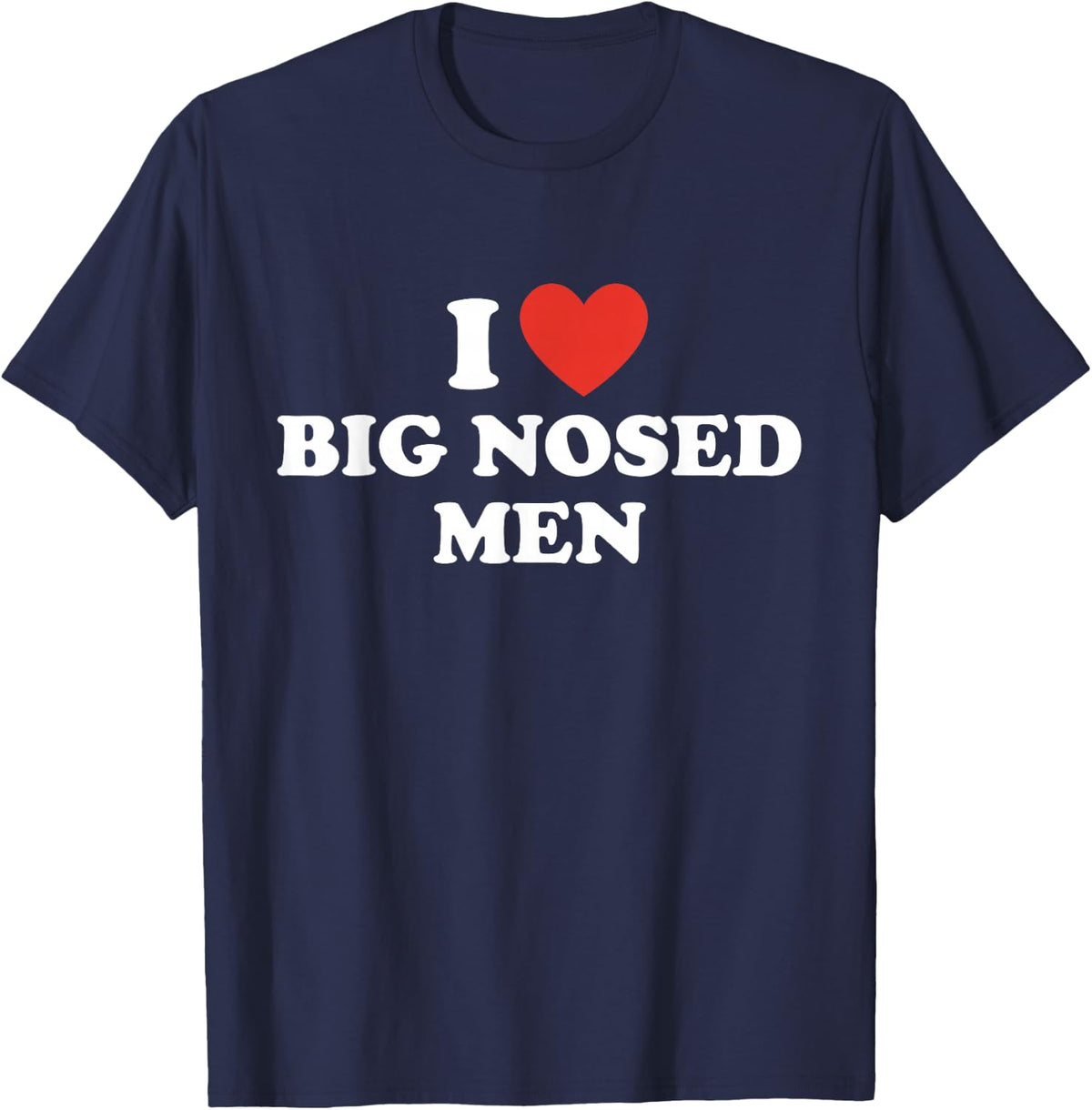 Funny I Love Big Nosed Men T-Shirt - Navy Blue