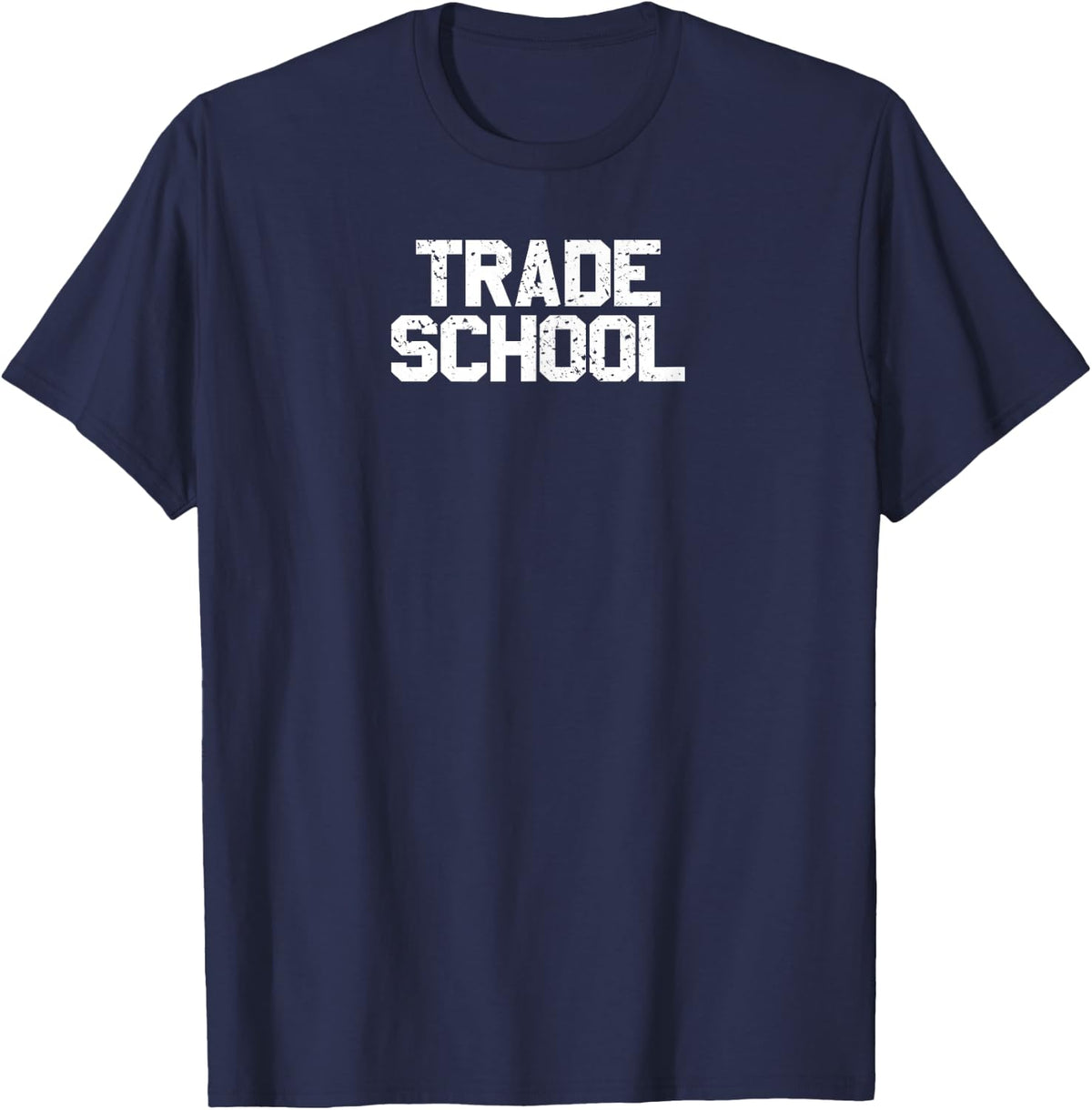 Trade School Funny Blue Collar Worker College T-Shirt - Navy Blue