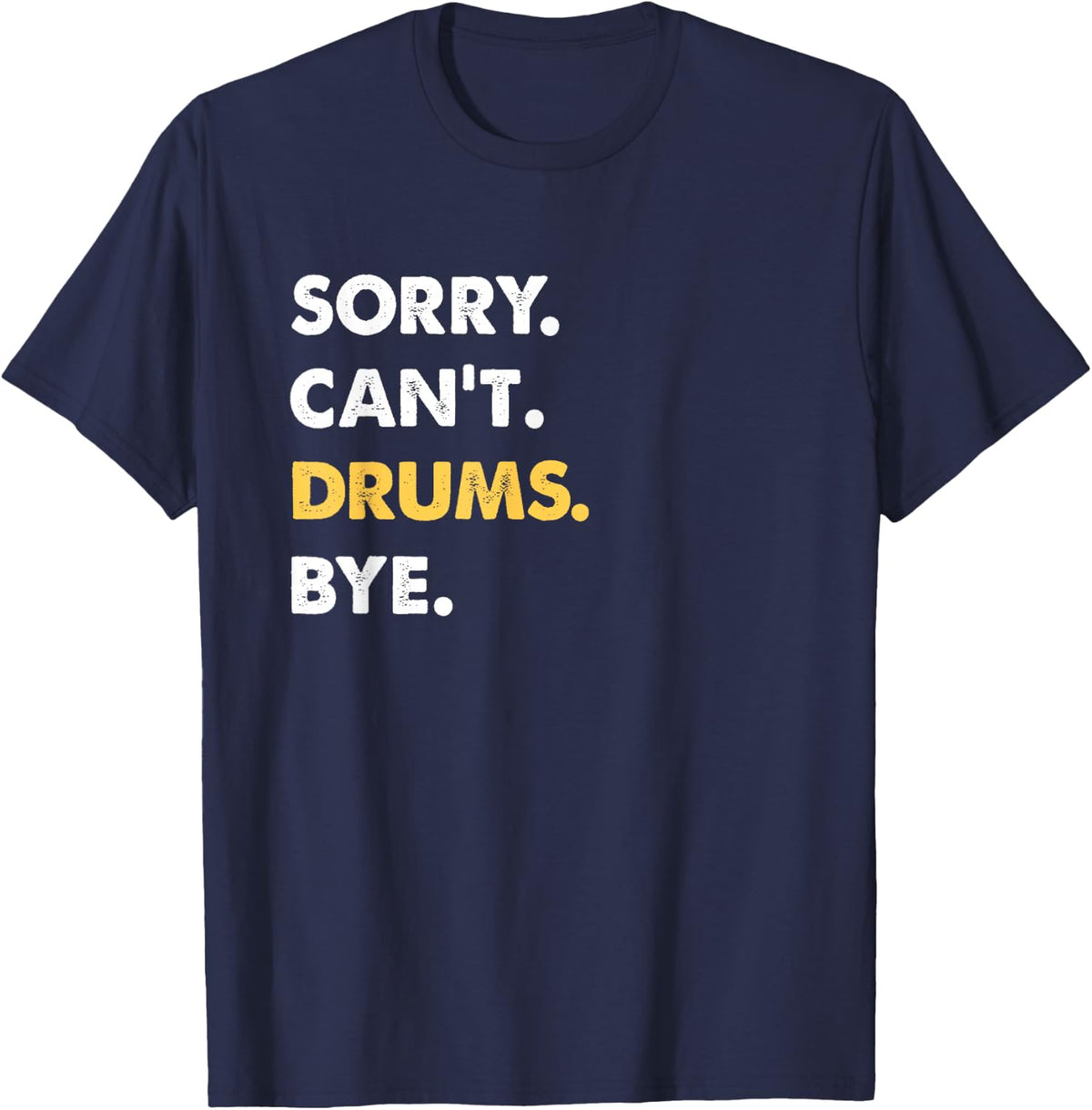 Sorry Can't Drums Bye Funny Drums T-Shirt - Navy Blue