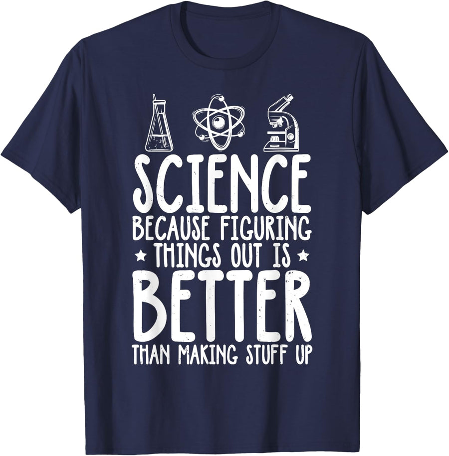 Science because figuring things out is better.. Funny T-Shirt - Navy Blue