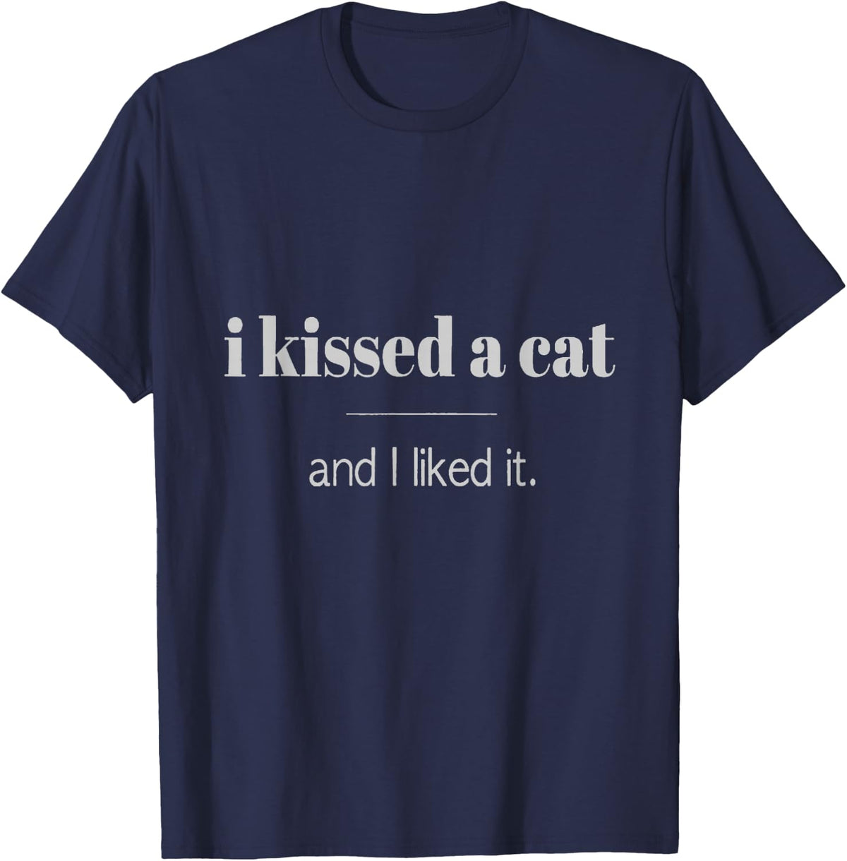 I Kissed A Cat And I Liked It T-Shirt - Navy Blue