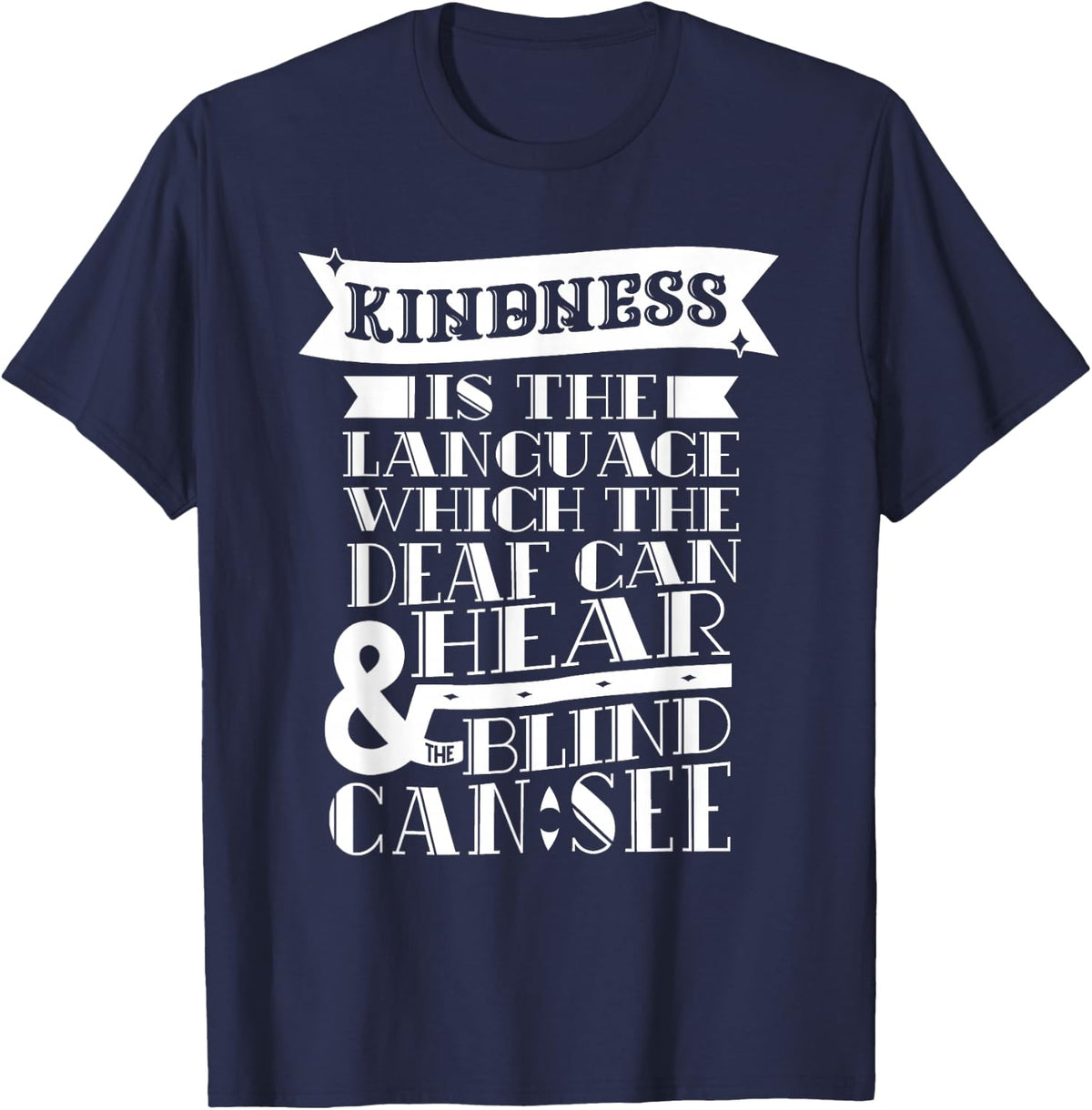 Kindness Is The Language Which Deaf Can Hear Blind Can See T-Shirt - Navy Blue